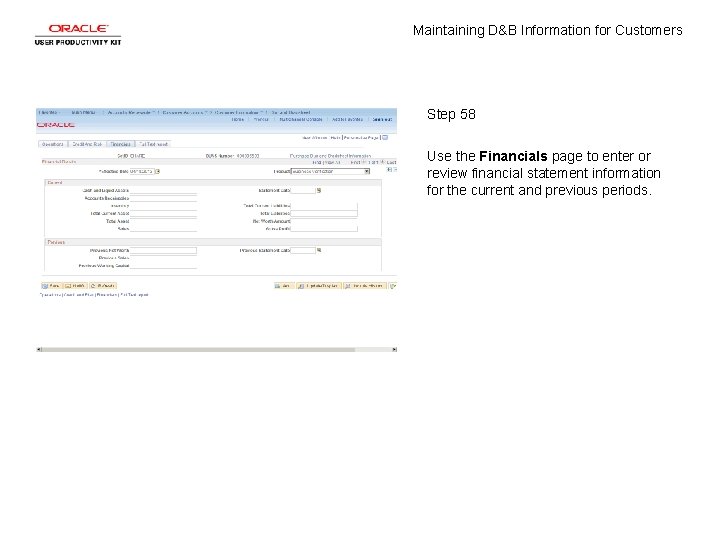 Maintaining D&B Information for Customers Step 58 Use the Financials page to enter or