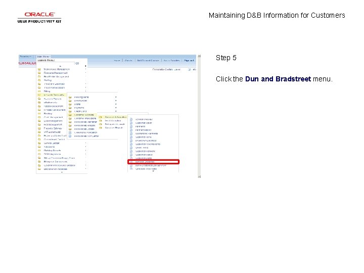 Maintaining D&B Information for Customers Step 5 Click the Dun and Bradstreet menu. 