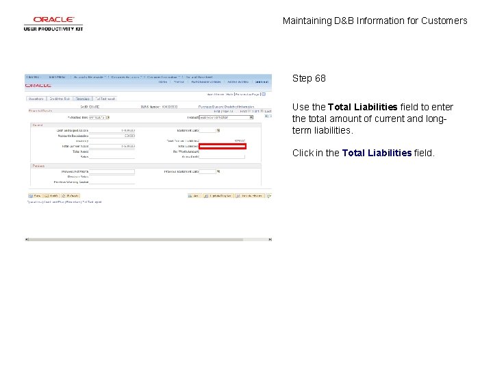 Maintaining D&B Information for Customers Step 68 Use the Total Liabilities field to enter