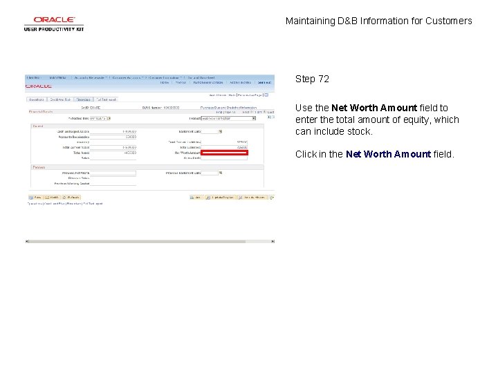 Maintaining D&B Information for Customers Step 72 Use the Net Worth Amount field to