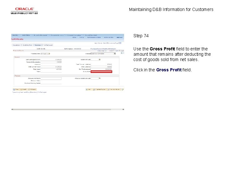 Maintaining D&B Information for Customers Step 74 Use the Gross Profit field to enter