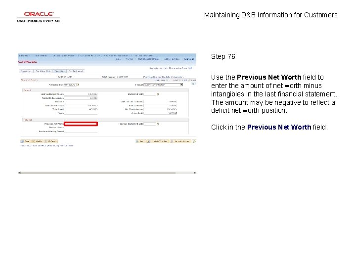 Maintaining D&B Information for Customers Step 76 Use the Previous Net Worth field to