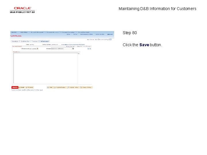 Maintaining D&B Information for Customers Step 80 Click the Save button. 