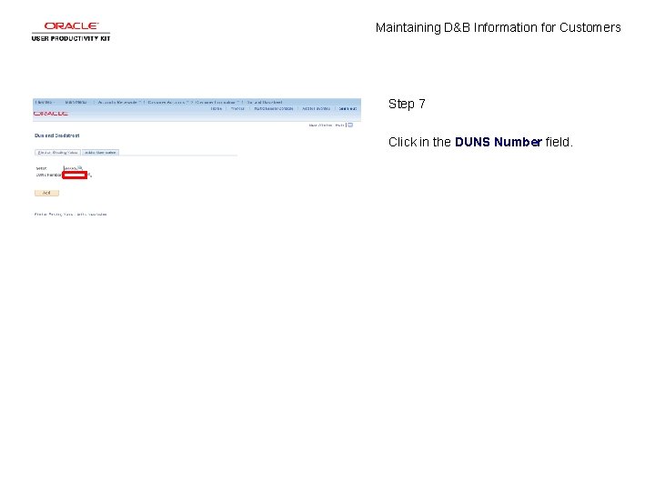 Maintaining D&B Information for Customers Step 7 Click in the DUNS Number field. 