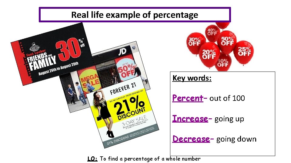 Real life example of percentage Key words: Percent– out of 100 Increase– going up