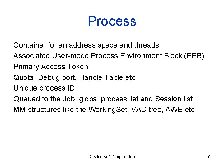 Process Container for an address space and threads Associated User-mode Process Environment Block (PEB)