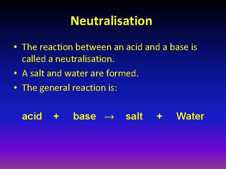 Neutralisation • The reaction between an acid and a base is called a neutralisation.