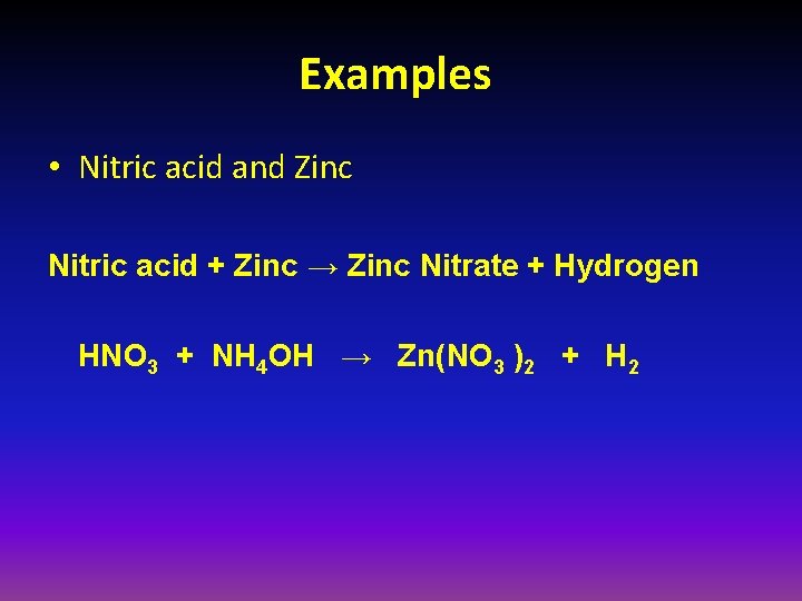 Examples • Nitric acid and Zinc Nitric acid + Zinc → Zinc Nitrate +