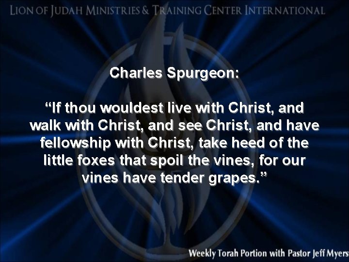 Charles Spurgeon: “If thou wouldest live with Christ, and walk with Christ, and see