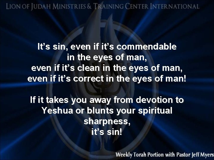 It’s sin, even if it’s commendable in the eyes of man, even if it’s