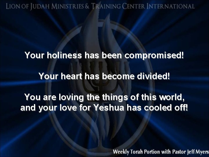 Your holiness has been compromised! Your heart has become divided! You are loving the