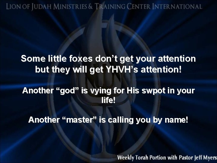 Some little foxes don’t get your attention but they will get YHVH’s attention! Another