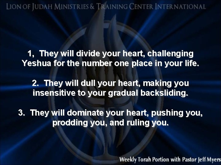 1, They will divide your heart, challenging Yeshua for the number one place in