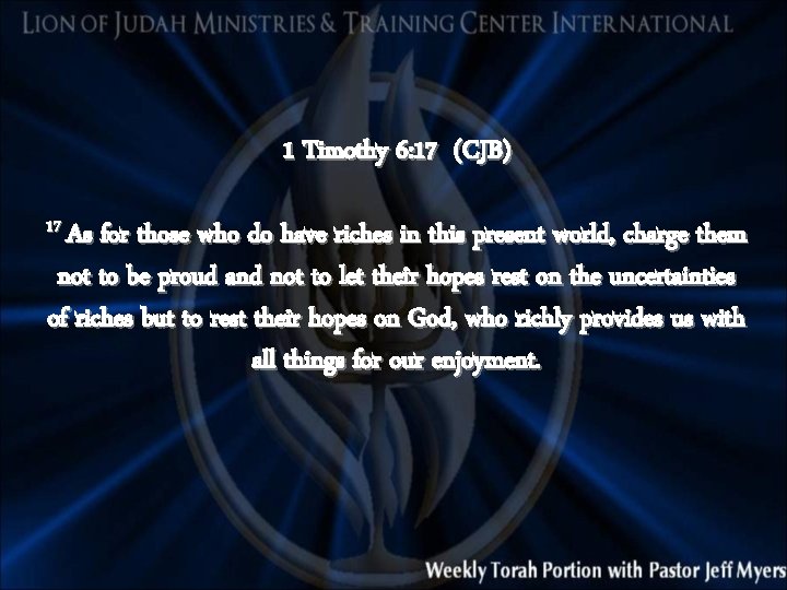 1 Timothy 6: 17 (CJB) 17 As for those who do have riches in