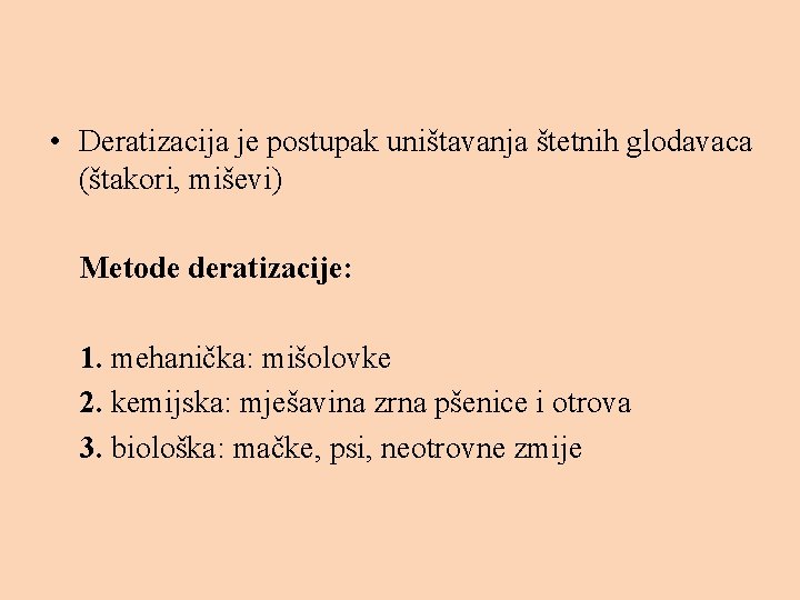  • Deratizacija je postupak uništavanja štetnih glodavaca (štakori, miševi) Metode deratizacije: 1. mehanička: