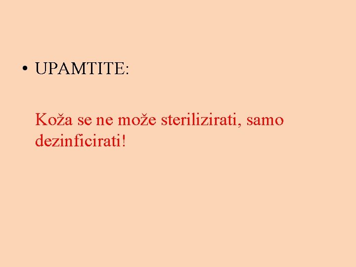  • UPAMTITE: Koža se ne može sterilizirati, samo dezinficirati! 