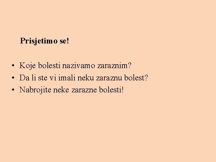 Prisjetimo se! • Koje bolesti nazivamo zaraznim? • Da li ste vi imali neku