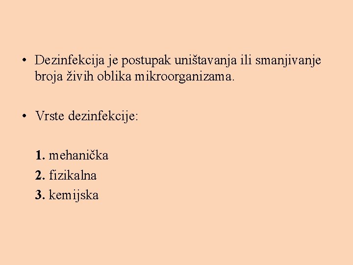  • Dezinfekcija je postupak uništavanja ili smanjivanje broja živih oblika mikroorganizama. • Vrste