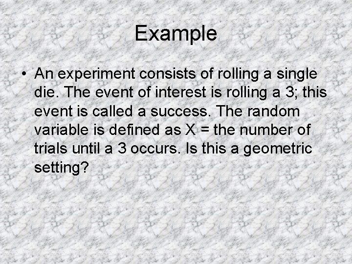 Example • An experiment consists of rolling a single die. The event of interest