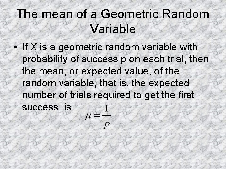 The mean of a Geometric Random Variable • If X is a geometric random