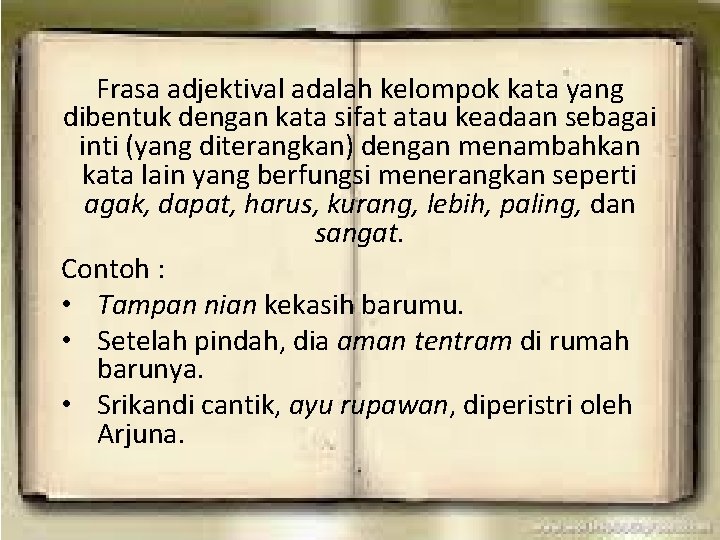 Frasa Adjektival Frasa adjektival adalah kelompok kata yang dibentuk dengan kata sifat atau keadaan