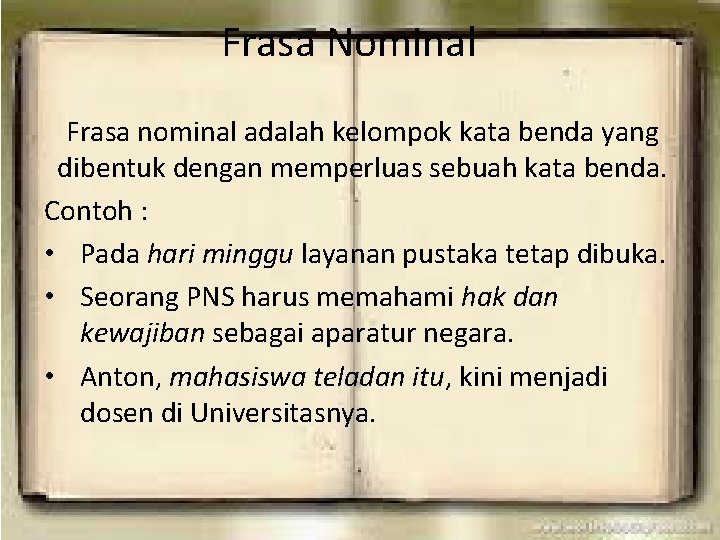 Frasa Nominal Frasa nominal adalah kelompok kata benda yang dibentuk dengan memperluas sebuah kata