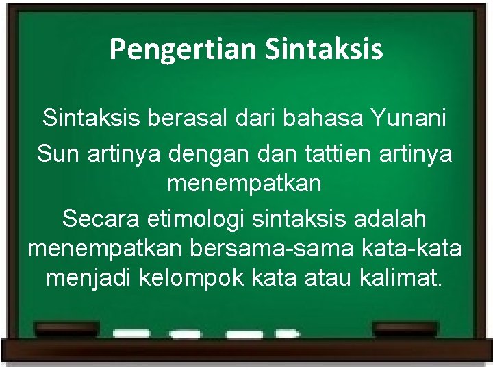 Pengertian Sintaksis berasal dari bahasa Yunani Sun artinya dengan dan tattien artinya menempatkan Secara