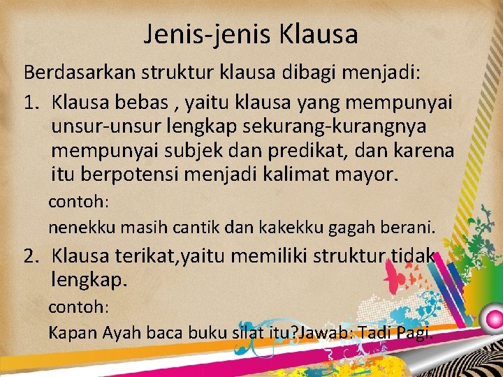 Jenis-jenis Klausa Berdasarkan struktur klausa dibagi menjadi: 1. Klausa bebas , yaitu klausa yang