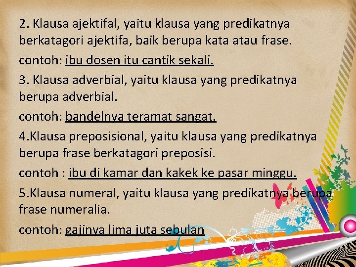 2. Klausa ajektifal, yaitu klausa yang predikatnya berkatagori ajektifa, baik berupa kata atau frase.