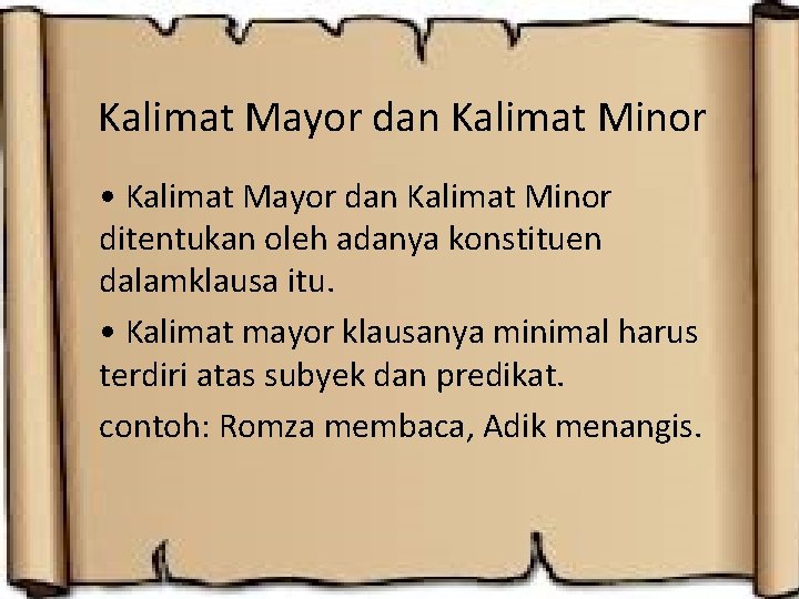 Kalimat Mayor dan Kalimat Minor • Kalimat Mayor dan Kalimat Minor ditentukan oleh adanya