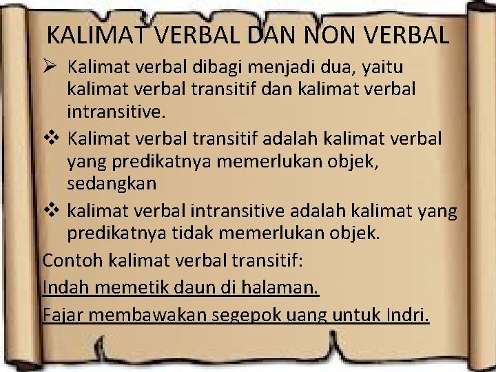 KALIMAT VERBAL DAN NON VERBAL Ø Kalimat verbal dibagi menjadi dua, yaitu kalimat verbal