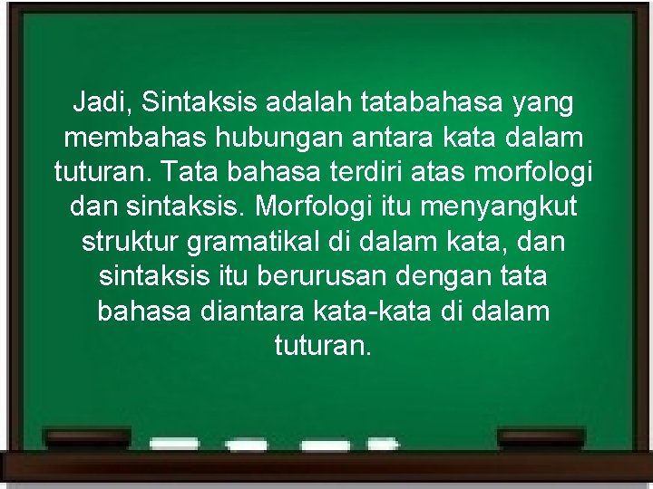 Jadi, Sintaksis adalah tatabahasa yang membahas hubungan antara kata dalam tuturan. Tata bahasa terdiri