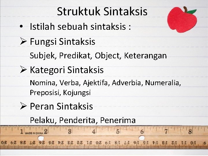 Struktuk Sintaksis • Istilah sebuah sintaksis : Ø Fungsi Sintaksis Subjek, Predikat, Object, Keterangan