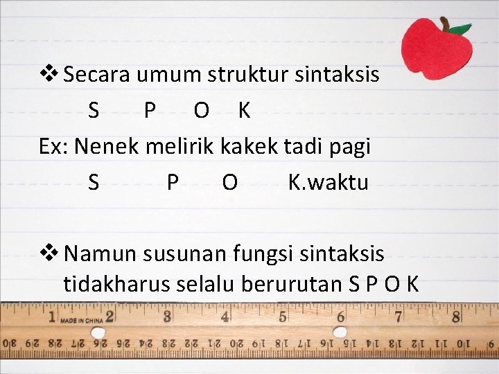 v Secara umum struktur sintaksis S P O K Ex: Nenek melirik kakek tadi