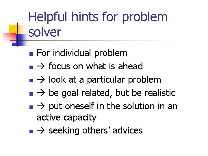 Helpful hints for problem solver n n n For individual problem focus on what