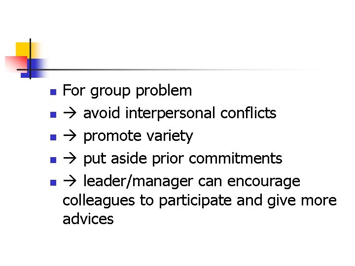 n n n For group problem avoid interpersonal conflicts promote variety put aside prior