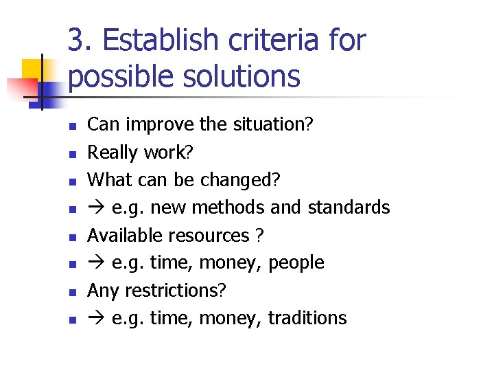 3. Establish criteria for possible solutions n n n n Can improve the situation?