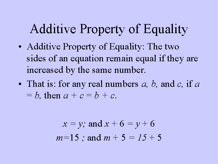 Additive Property of Equality • Additive Property of Equality: The two sides of an