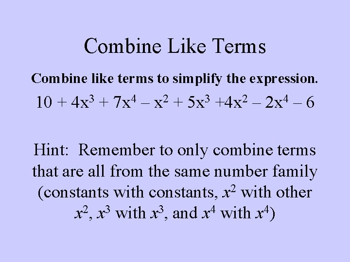 Combine Like Terms Combine like terms to simplify the expression. 10 + 4 x