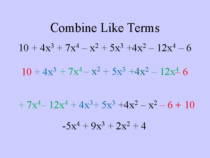 Combine Like Terms 10 + 4 x 3 + 7 x 4 – x