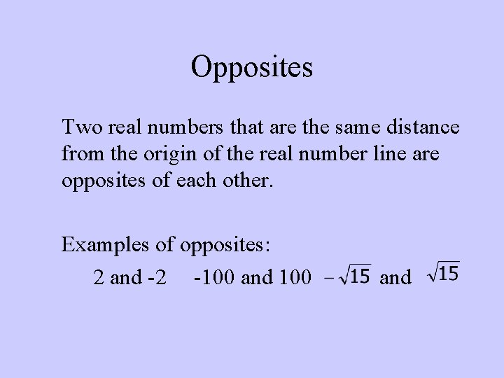 Opposites Two real numbers that are the same distance from the origin of the