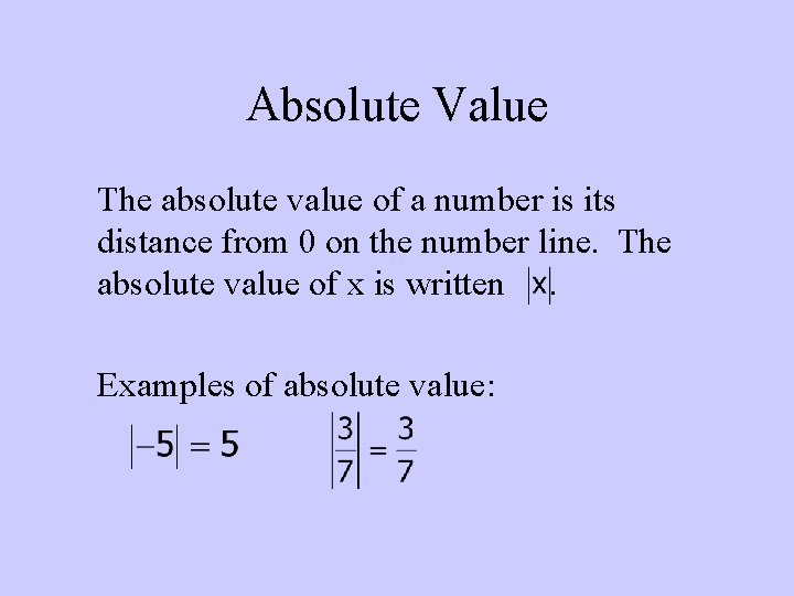 Absolute Value The absolute value of a number is its distance from 0 on