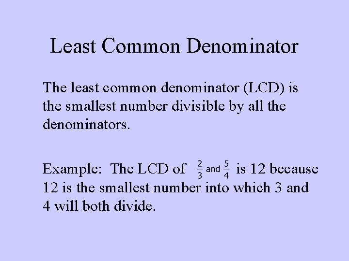 Least Common Denominator The least common denominator (LCD) is the smallest number divisible by
