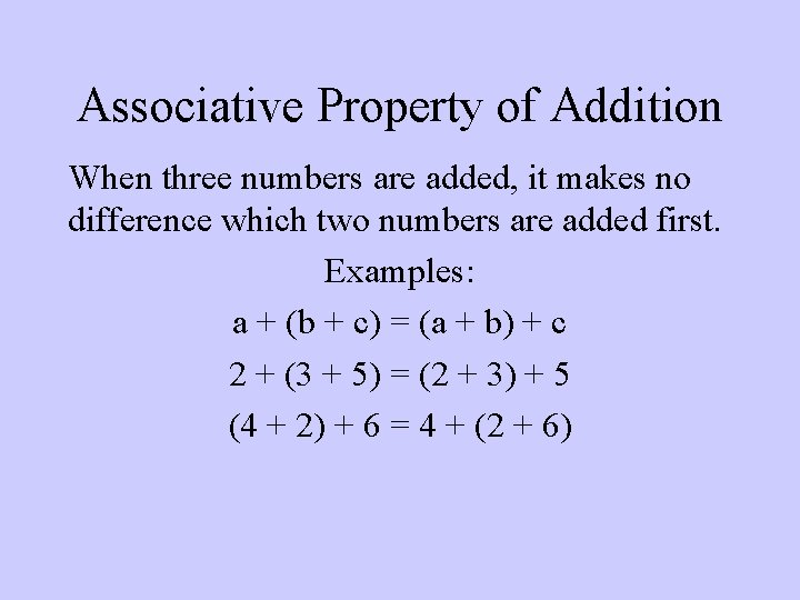 Associative Property of Addition When three numbers are added, it makes no difference which