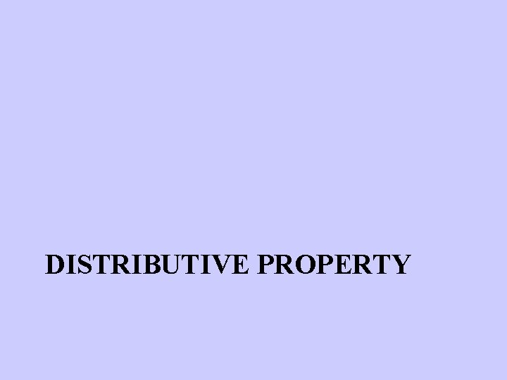 DISTRIBUTIVE PROPERTY 