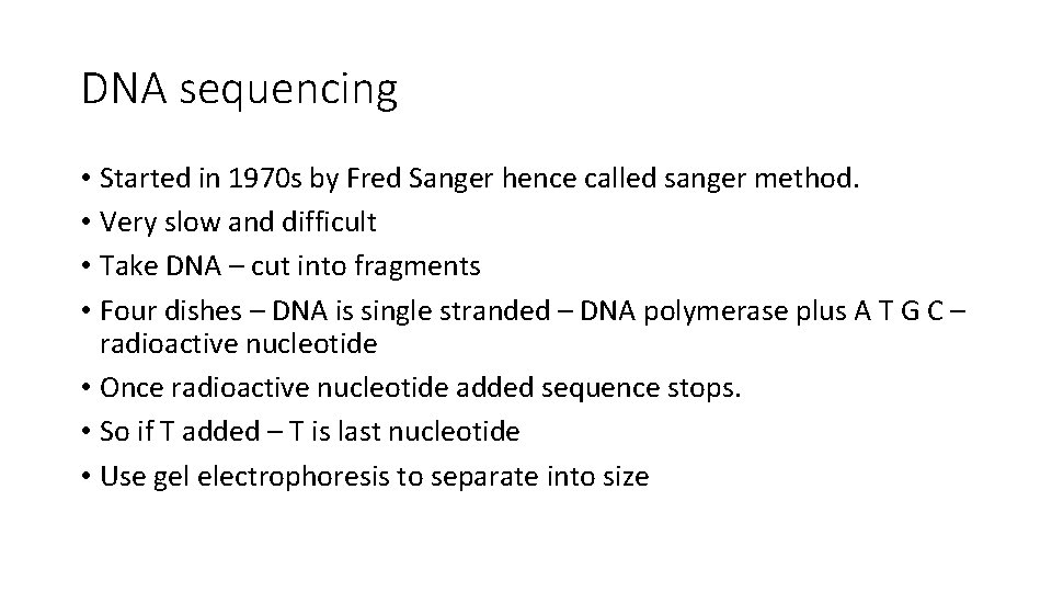 DNA sequencing • Started in 1970 s by Fred Sanger hence called sanger method.