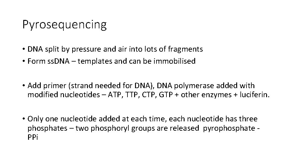 Pyrosequencing • DNA split by pressure and air into lots of fragments • Form