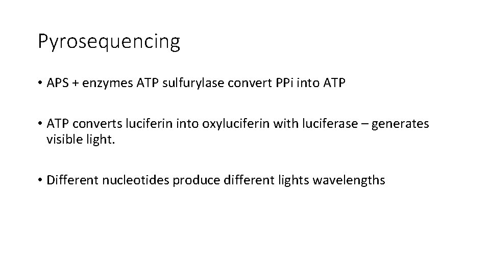 Pyrosequencing • APS + enzymes ATP sulfurylase convert PPi into ATP • ATP converts
