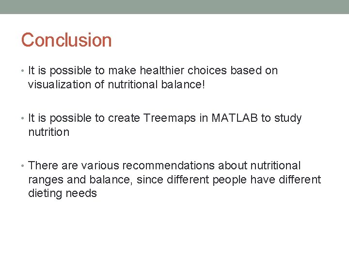 Conclusion • It is possible to make healthier choices based on visualization of nutritional Conclusion • It is possible to make healthier choices based on visualization of nutritional
