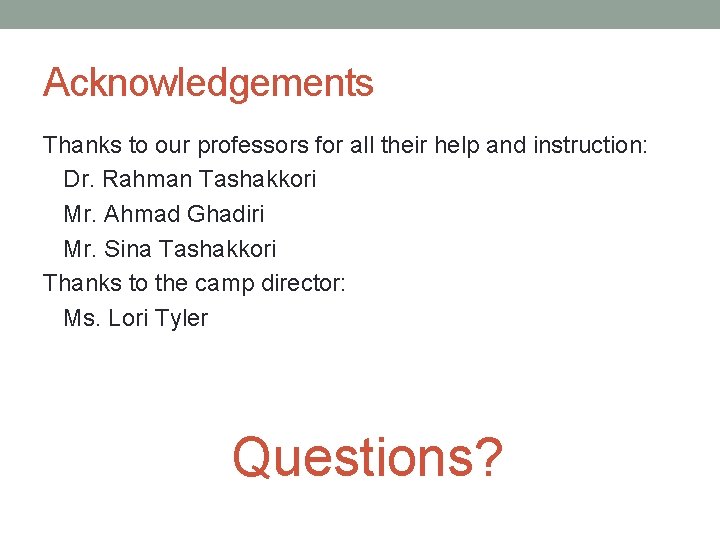 Acknowledgements Thanks to our professors for all their help and instruction: Dr. Rahman Tashakkori Acknowledgements Thanks to our professors for all their help and instruction: Dr. Rahman Tashakkori